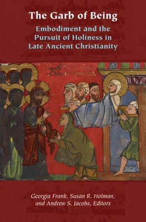 Garb of Being: Embodiment and the Pursuit of Holiness in Late Ancient Christianity